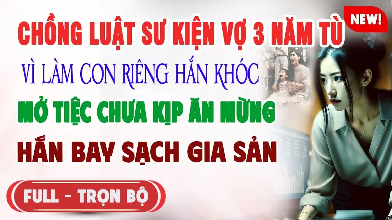 Chồng luật sư kiện vợ 3 năm tù vì đứa con riêng, không ngờ 24 giờ sau cô bay thẳng đến phá sập sự