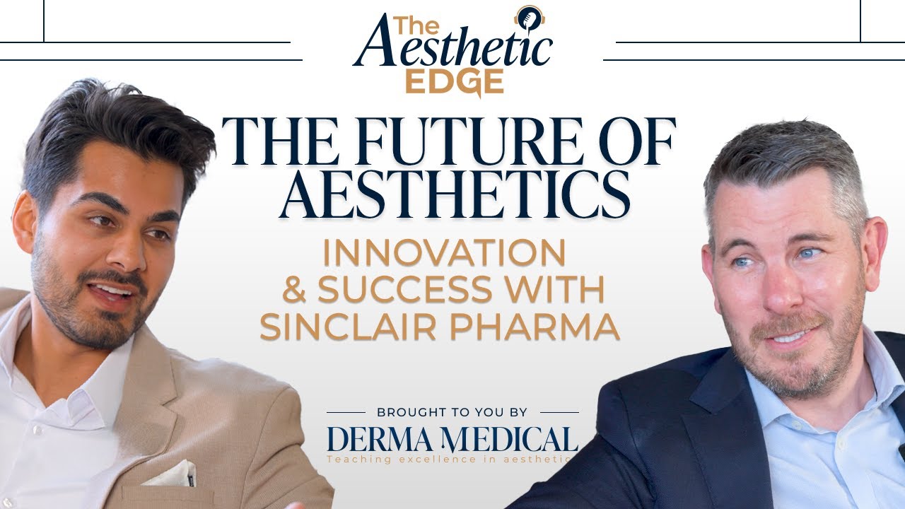 The Future of Aesthetics:  Innovation & Success with Sinclair Pharma