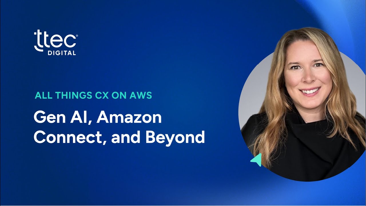 Drive Faster CX Outcomes with Amazon Connect + AWS &ndash; TTEC Digital Shows You How