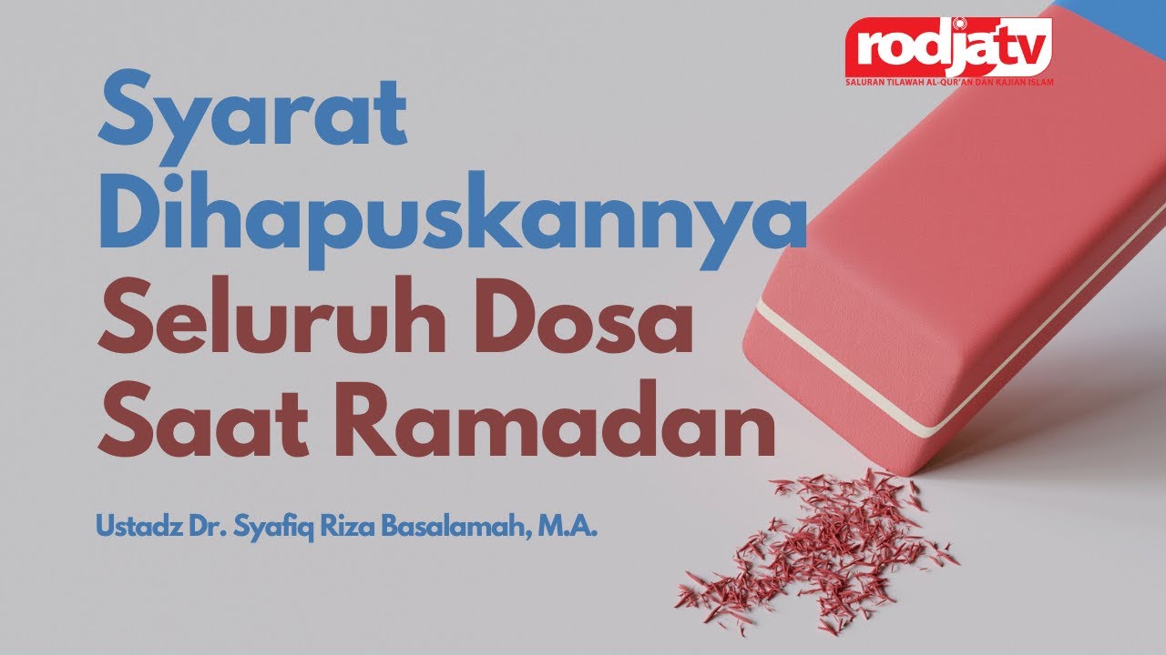 Syarat Dihapuskannya Seluruh Dosa Saat Ramadan - Ustadz Dr. Syafiq Riza Basalamah, M.A.