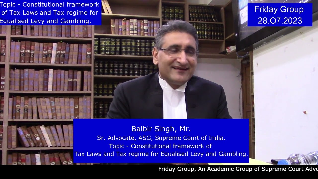 Balbir Singh Mr.,Sr.Adv.ASG,Topic:Legal framework of Tax Laws & Regime for Equalised Levy & Gambling