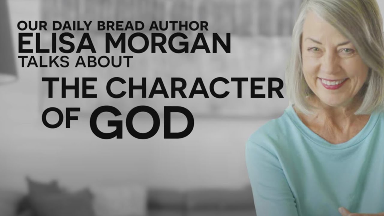 Let's Talk About The Character Of God | Elisa Morgan | Our Daily Bread
