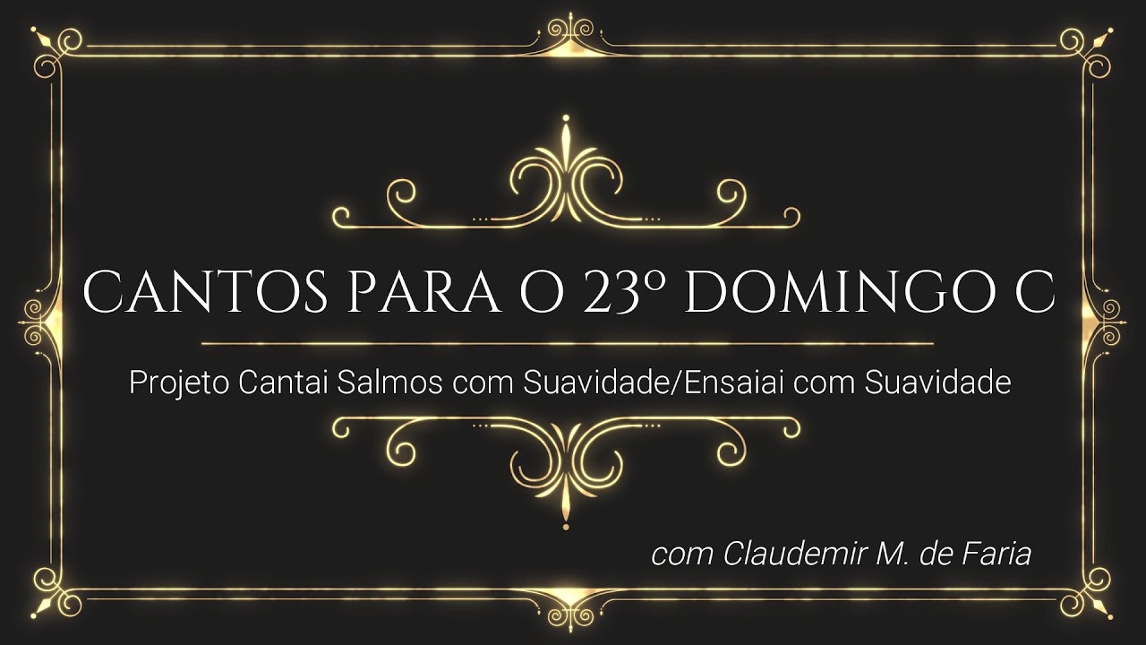 MUSICAS CANTOS PARA MISSA DO 23º DOMINGO DO TEMPO COMUM ANO C
