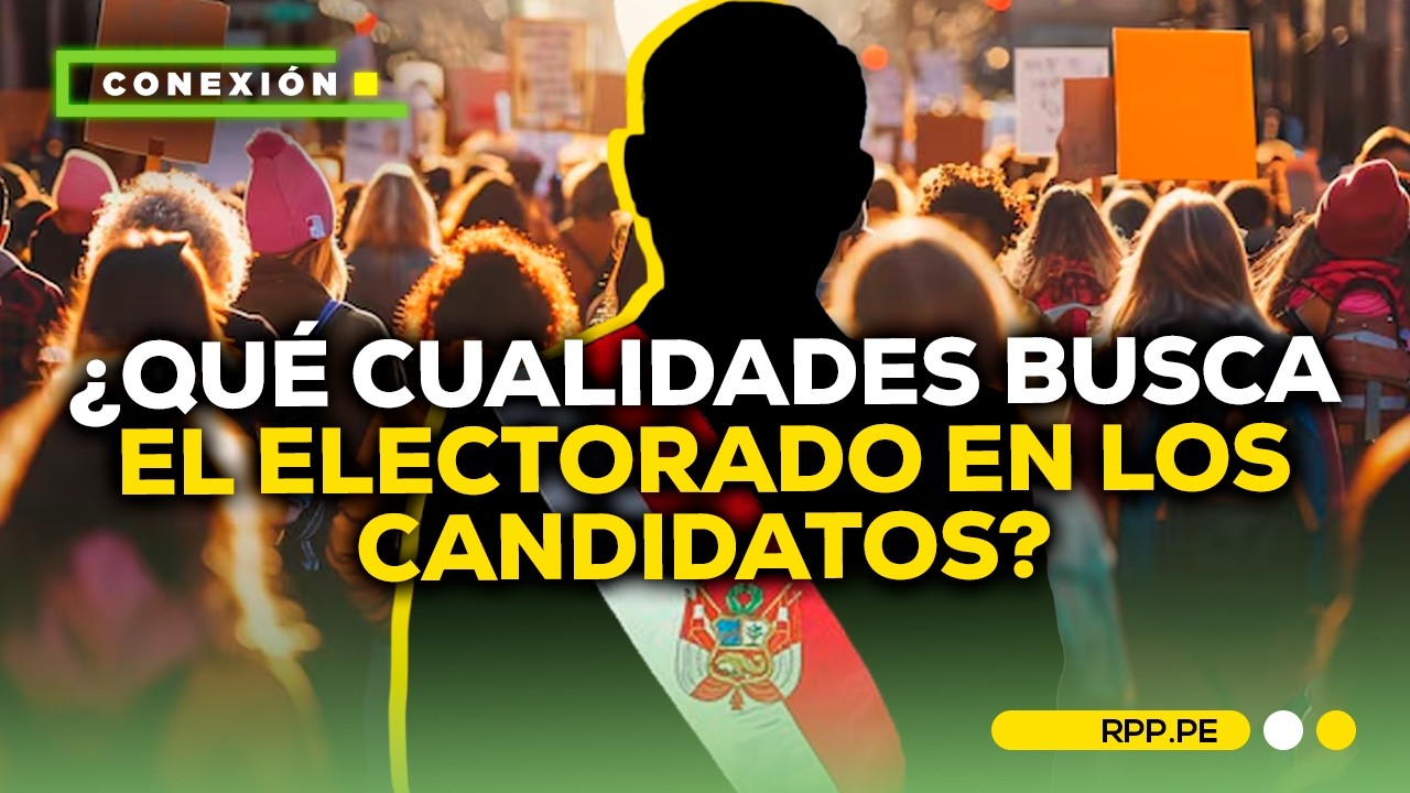Experto analizó las cualidades que busca el electorado en los candidatos #CONEXIONRPP