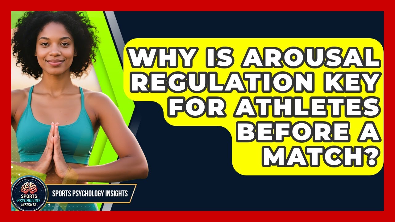 Why Is Arousal Regulation Key For Athletes Before A Match? - Sport Psychology Insights