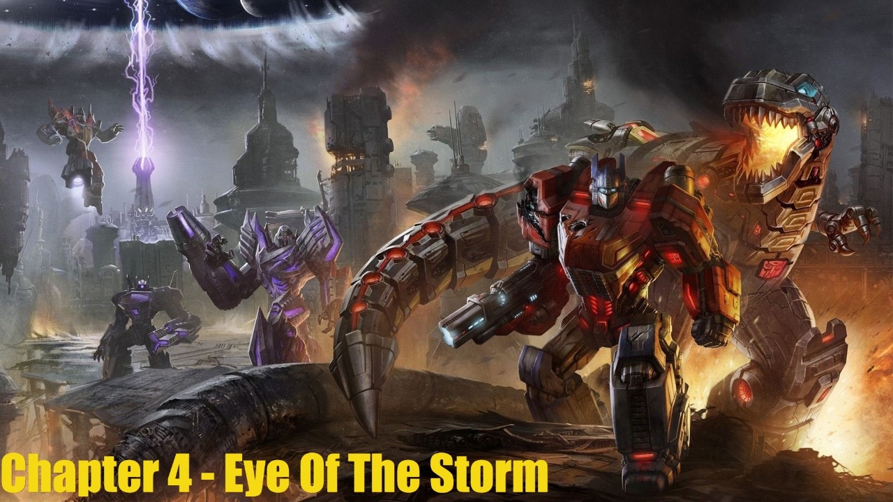 Transformers Fall Of Cybertron - Chapter 4: Eye Of The Storm