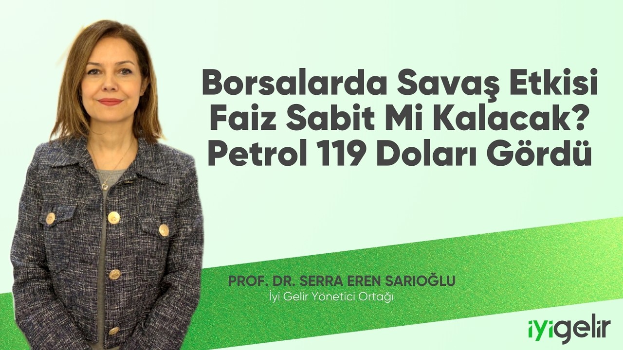 Borsalarda Savaş Etkisi | Faiz Sabit Mi Kalacak? | Petrol 119 Doları Gördü