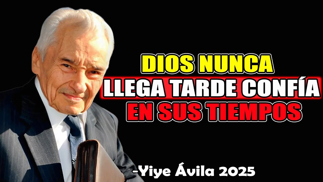Dios Nunca Llega Tarde Confía en Sus Tiempos - Yiye Ávila 2025