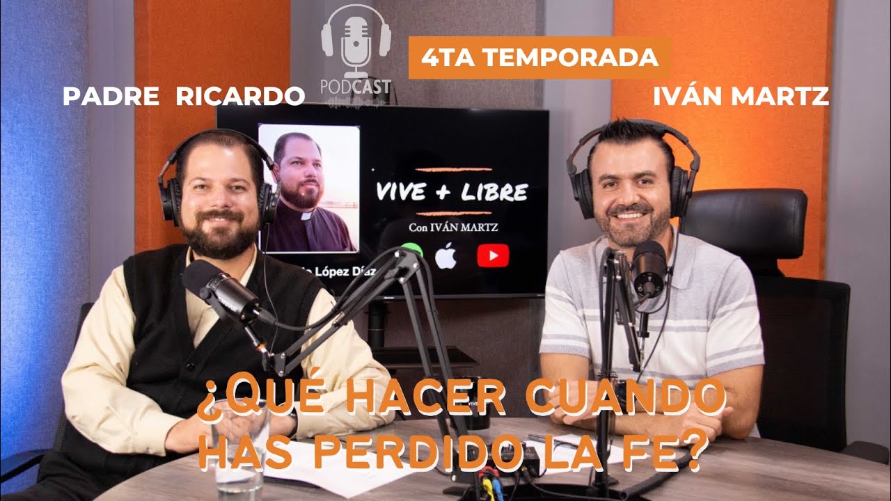 ¿Qué hacer cuando has perdido la fe? - Padre Ricardo López Díaz Podcast Vive + Libre Ep 3 T4