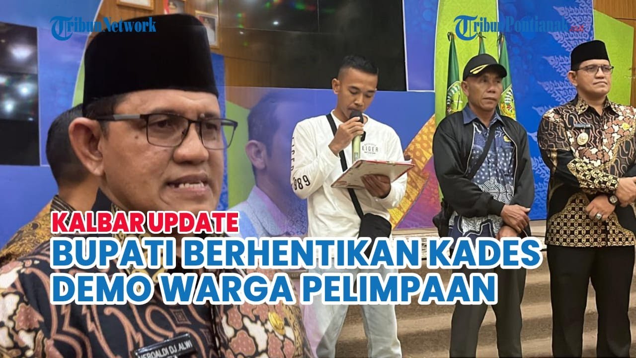 BUPATI SAMBAS BERHENTIKAN KADES PELIMPAAN JAWAI USAI DIDEMO WARGA