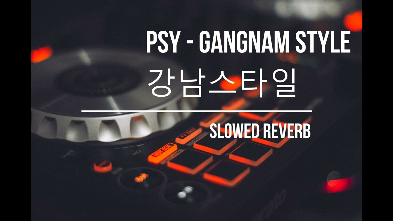 PSY - GANGNAM STYLE 강남스타일 (slowed reverb)