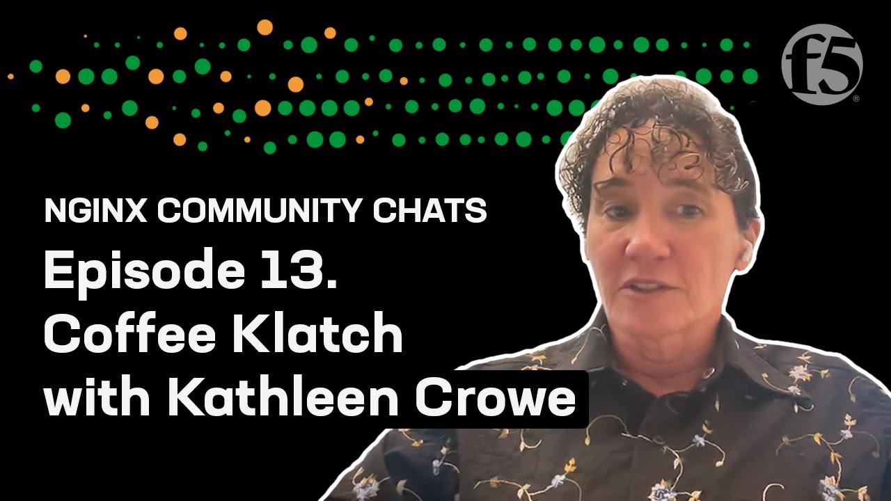 Coffee Klatch with Kathleen Crowe – NGINX Community Chats – Ep. 13