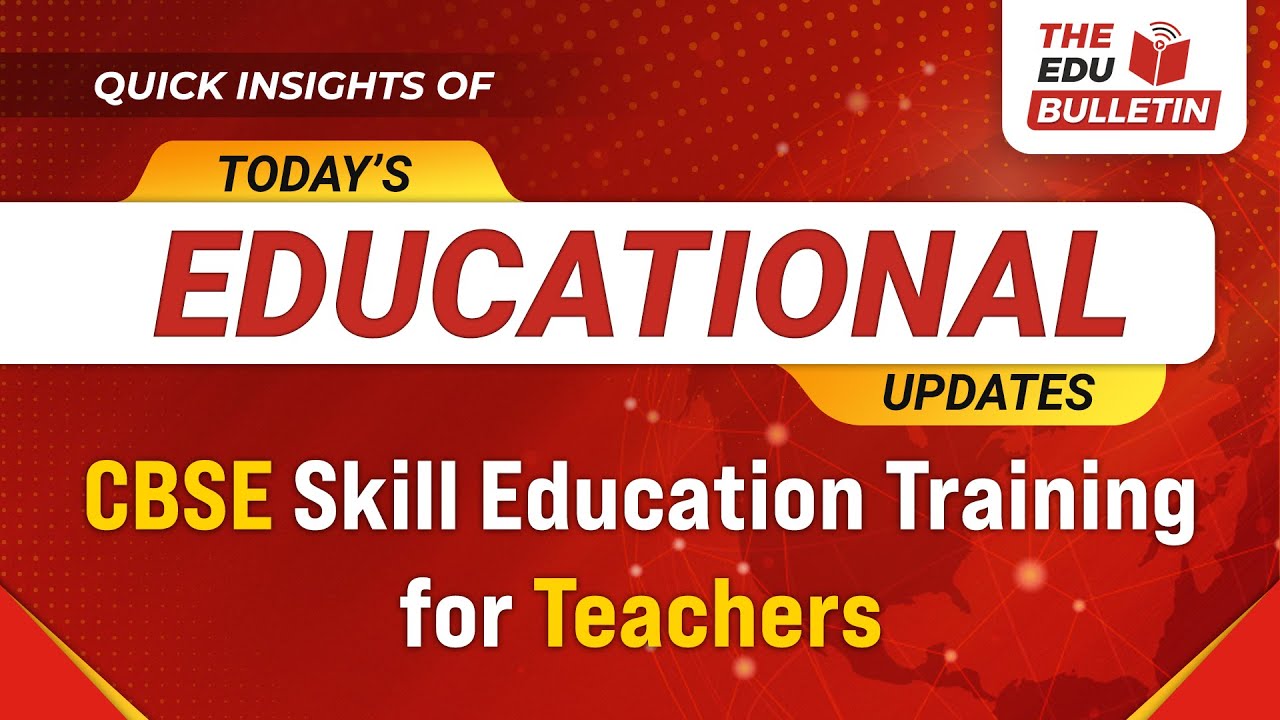 CBSE Skill Education Training for Teachers | Educational Highlights 18-Dec-2025 : The Edu Bulletin