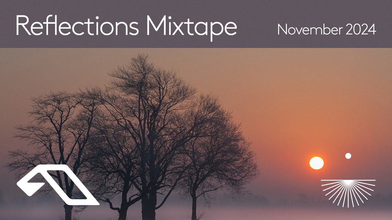 Reflections Mixtape | November 2024 (Chillout, Downtempo, Ambient Mix)