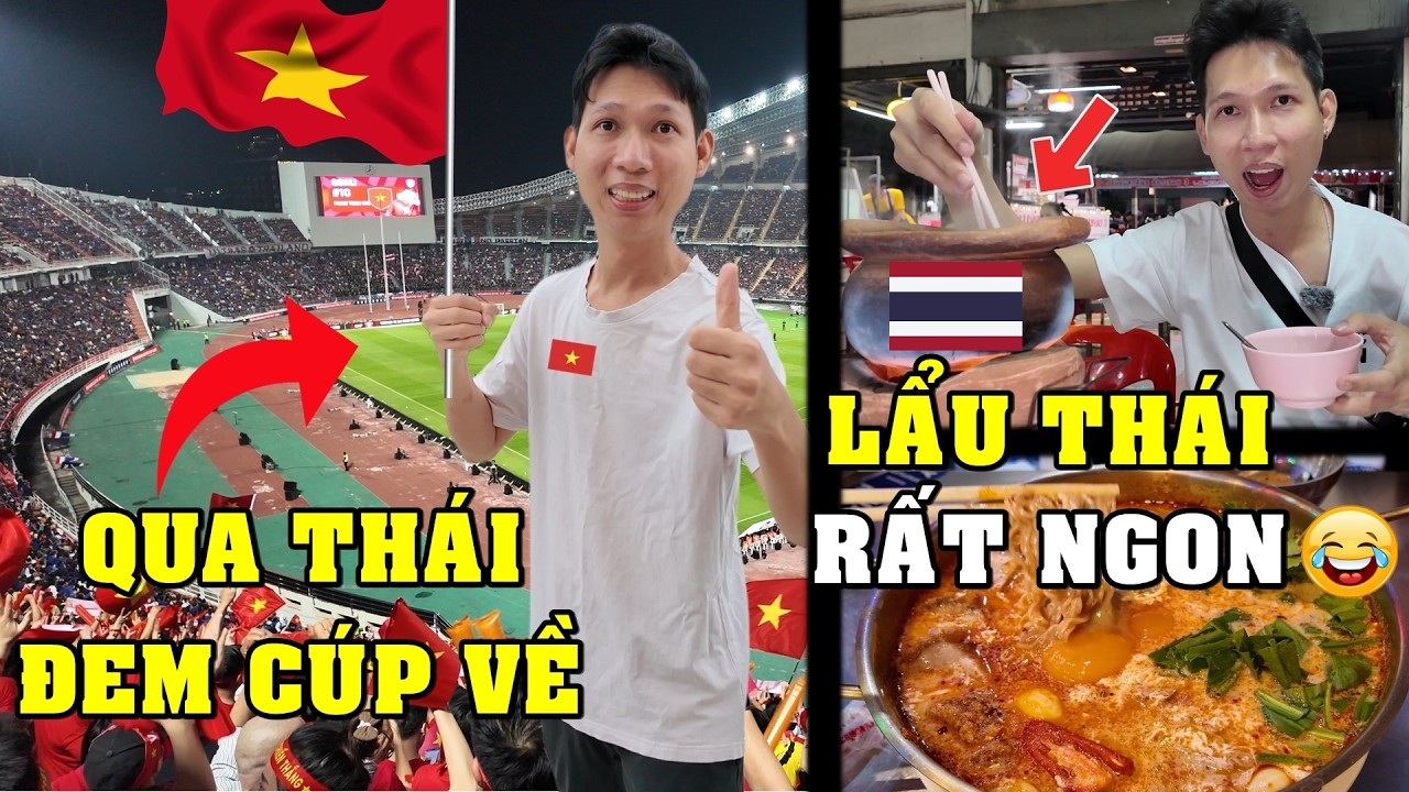 Mình Đi Thái Lan Chỉ Để Ăn Lẩu Và Mang Cúp Về 😂 | Cổ Vũ Đội Tuyển Việt Nam Vô Địch AFF Cup