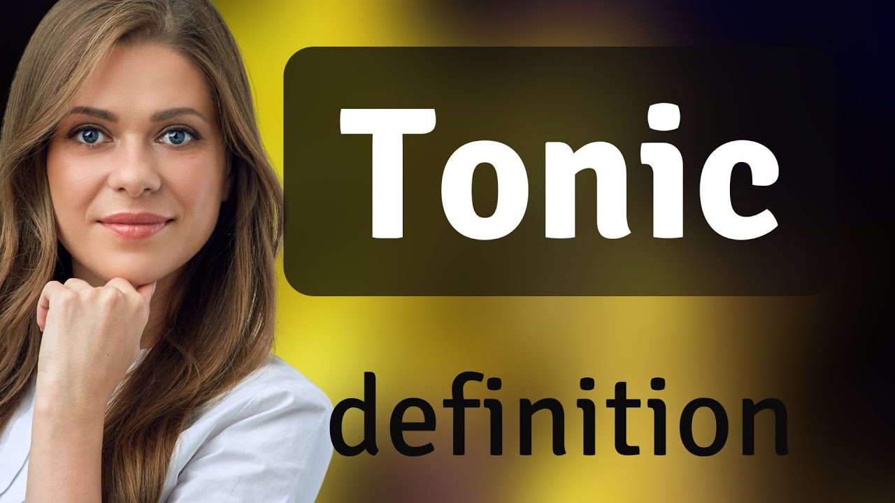 Tonic &bull; what is TONIC meaning
