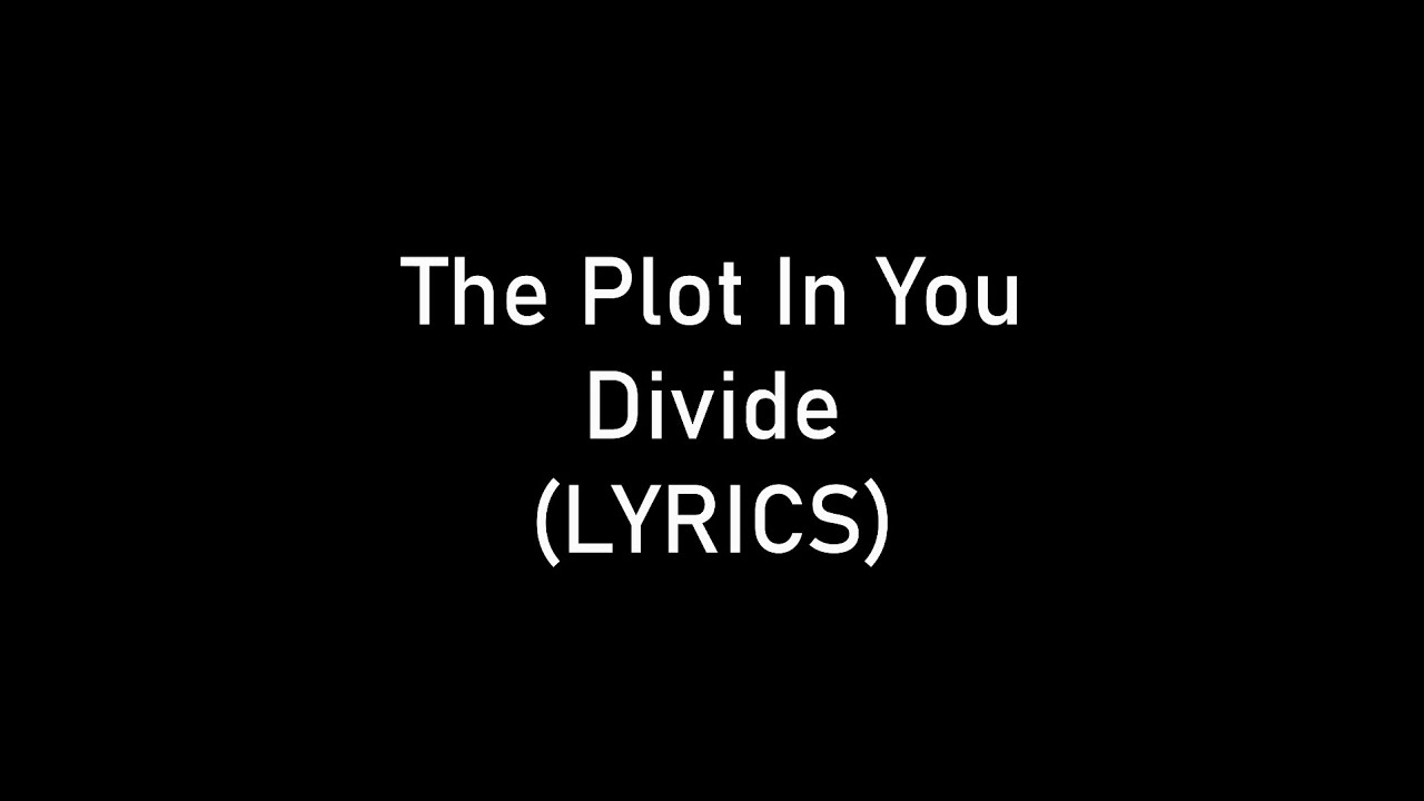 The Plot In You - Divide (LYRICS)