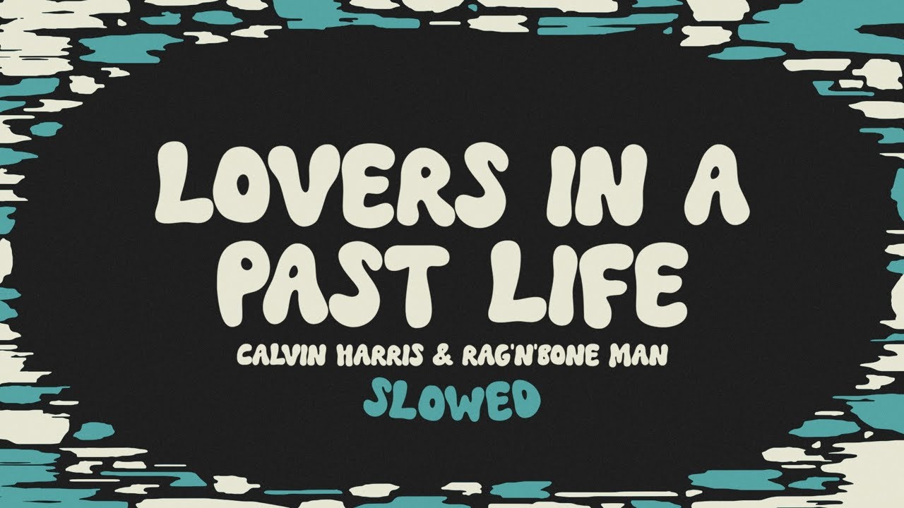 Calvin Harris & Rag'n'Bone Man - Lovers In A Past Life (slowed + reverb + lyrics)