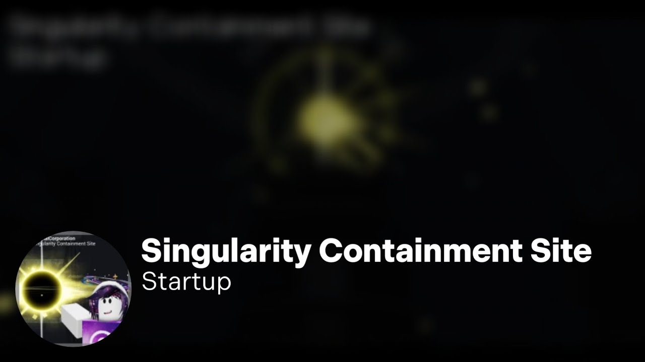 [ROBLOX] Singularity Containment Site - Startup