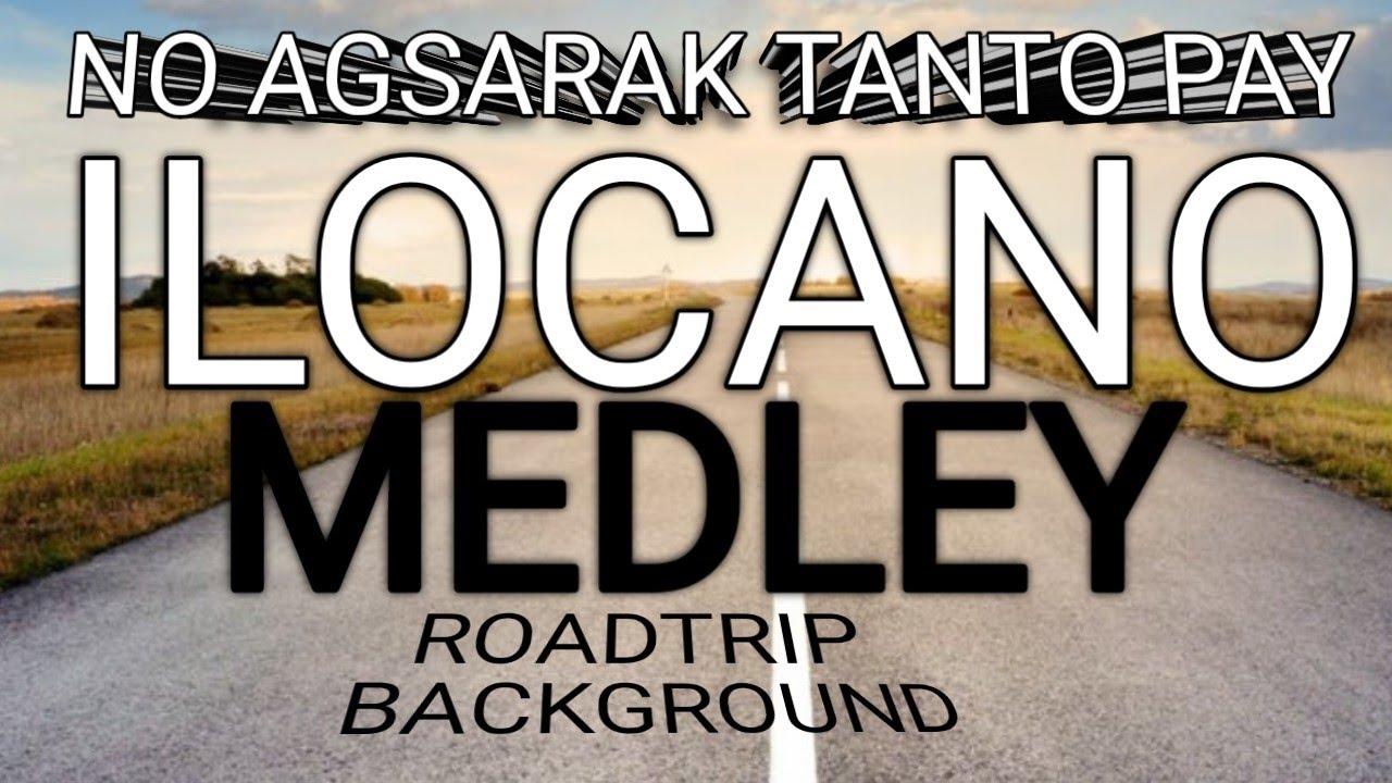 NO AGSARAK TANTO PAY || ILOCANO MEDLEY|ROADTRIP BACKGROUND