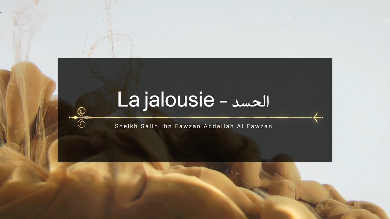La jalousie (الـحـسـد) - Cheikh Salih Al Fawzan