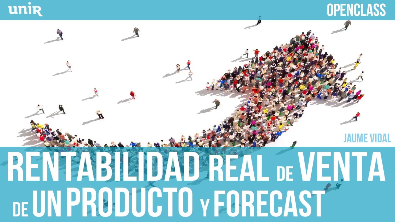 Rentabilidad real de venta de un producto y Forecast | UNIR OPENCLASS