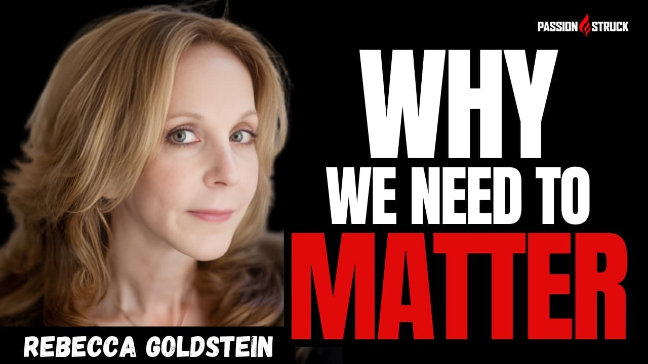 Why the Need to Matter Can Save Us or DESTROY Us | Rebecca Newberger Goldstein