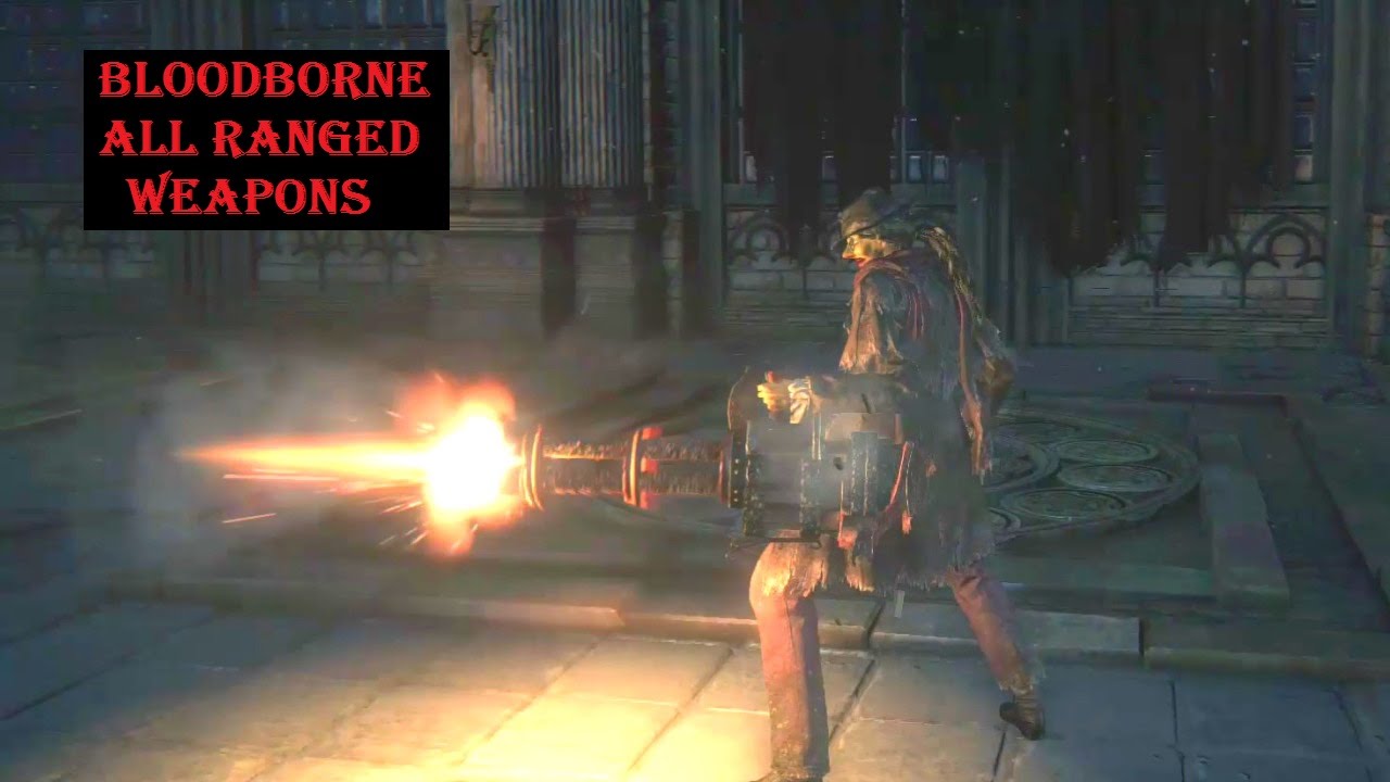 Bloodborne: All Guns, Ranged weapons and other left hand weapons including Old Hunters DLC weapons