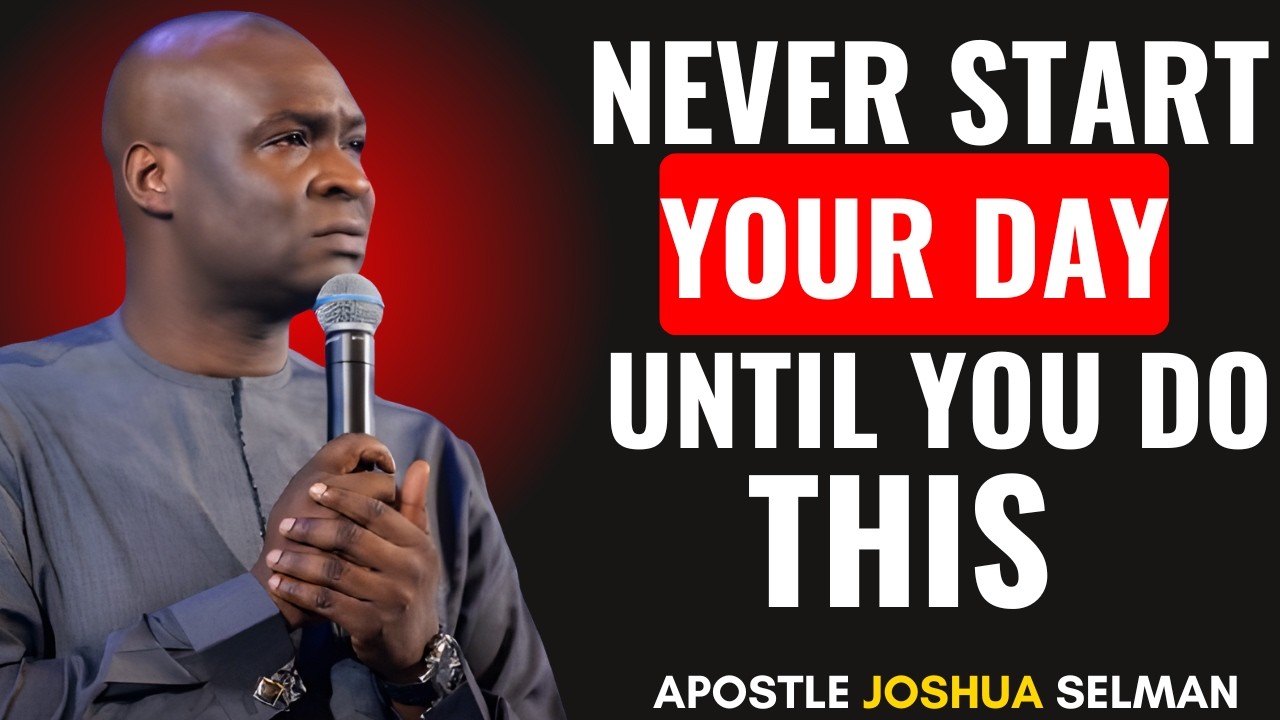 NEVER START YOUR DAY UNTILL YOU SAY THIS POWERFUL PRAYER | APOSTLE JOSHUA SELMAN