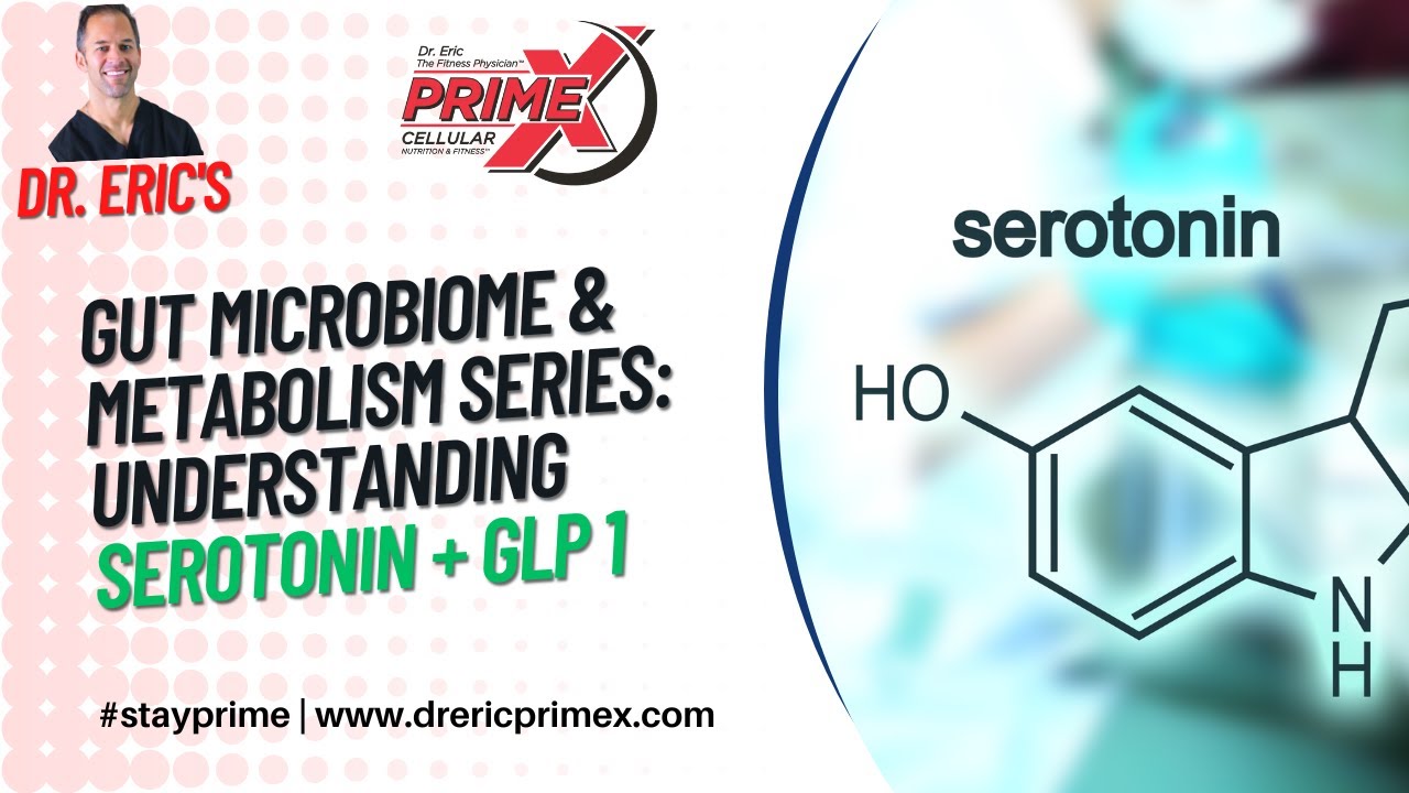 Dr. Eric - The fitness physician - Gut microbiome series - Serotonin & GLP 1