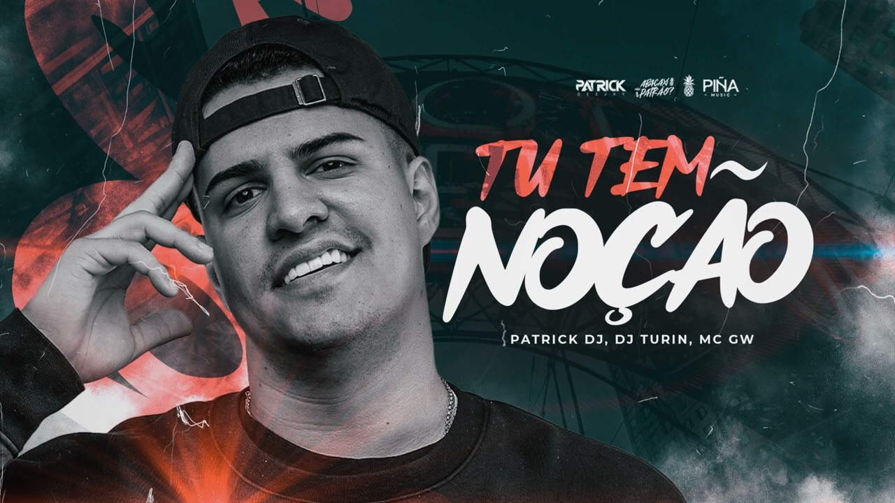 TU TEM NOÇÃO - PATRICK DJ, DJ TURIN, MC GW