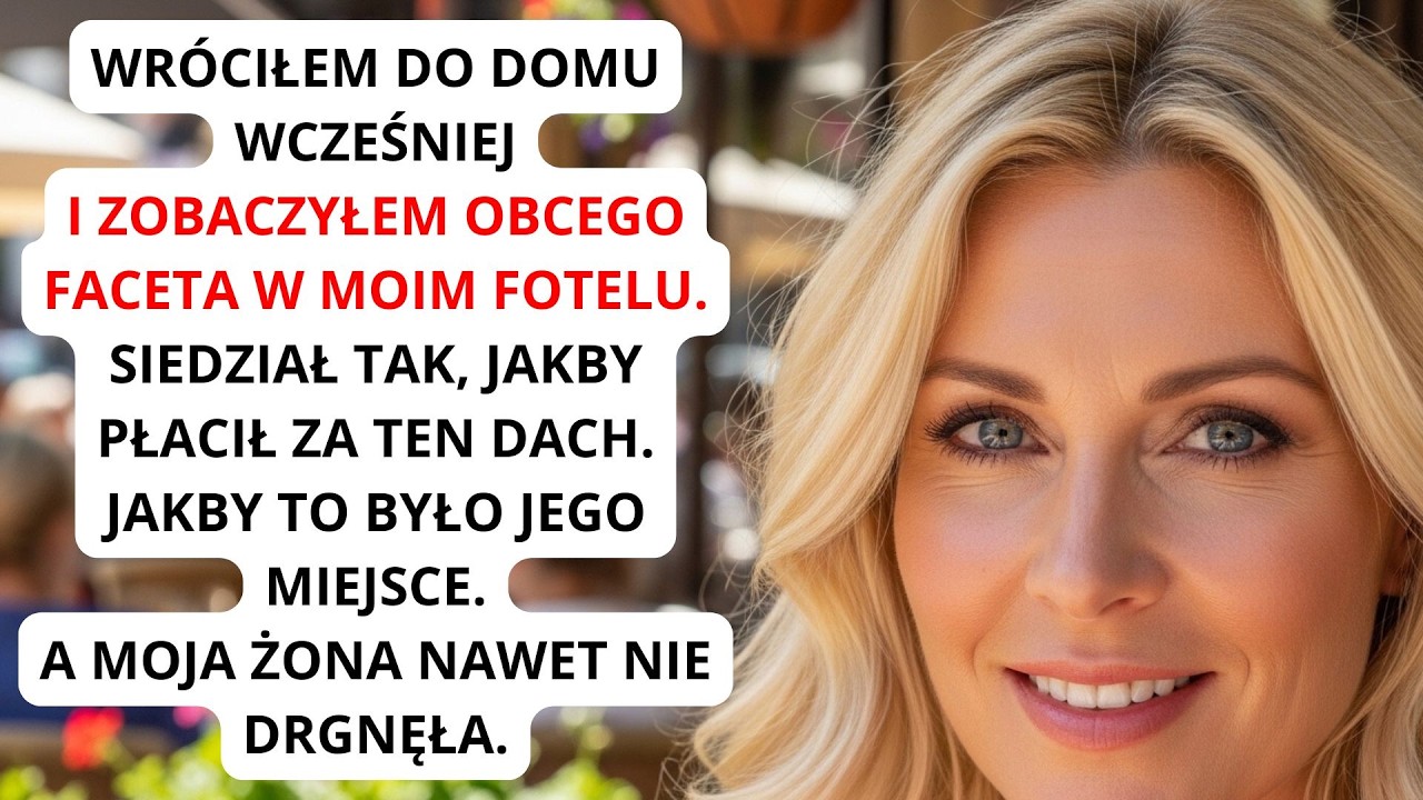 Wróciłem do domu wcześniej i zobaczyłem obcego faceta w moim fotelu.