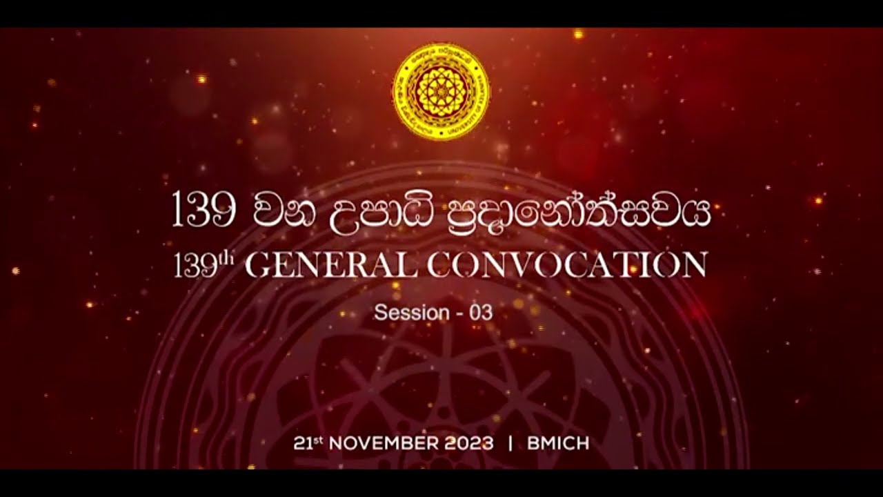 University of Kelaniya 139 General Convocation session 03  21 November 2023 BMICH