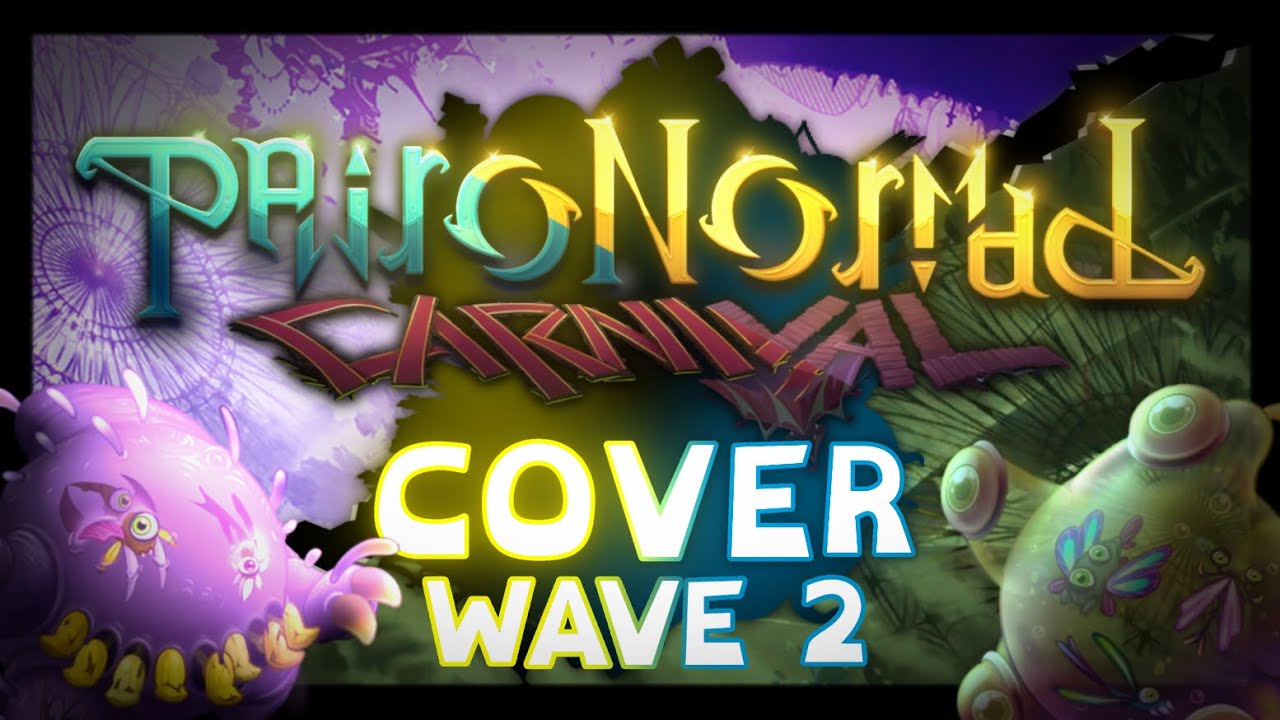 PAIRONORMAL CARNIVAL | Wave 2 Cover (My Singing Monsters)