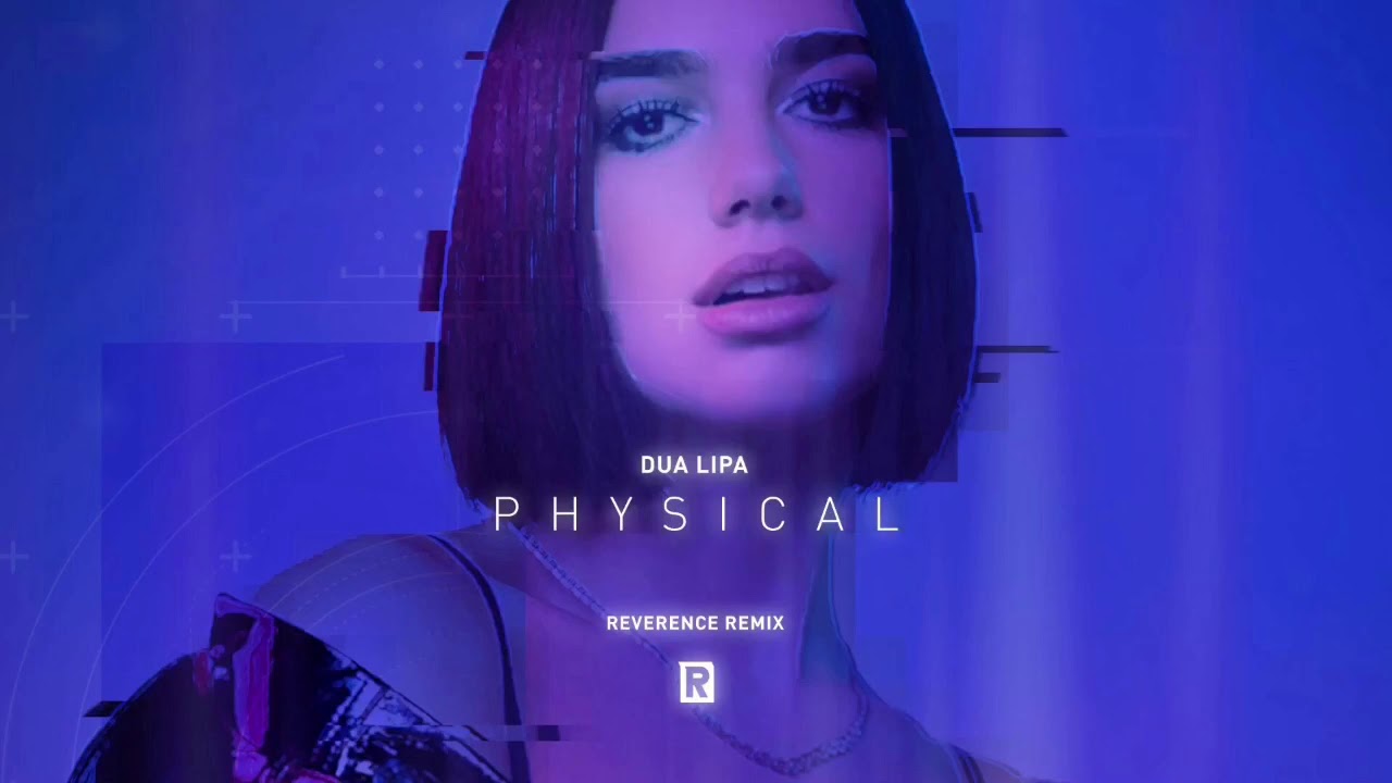 Dua Lipa - Physical (Reverence Remix)