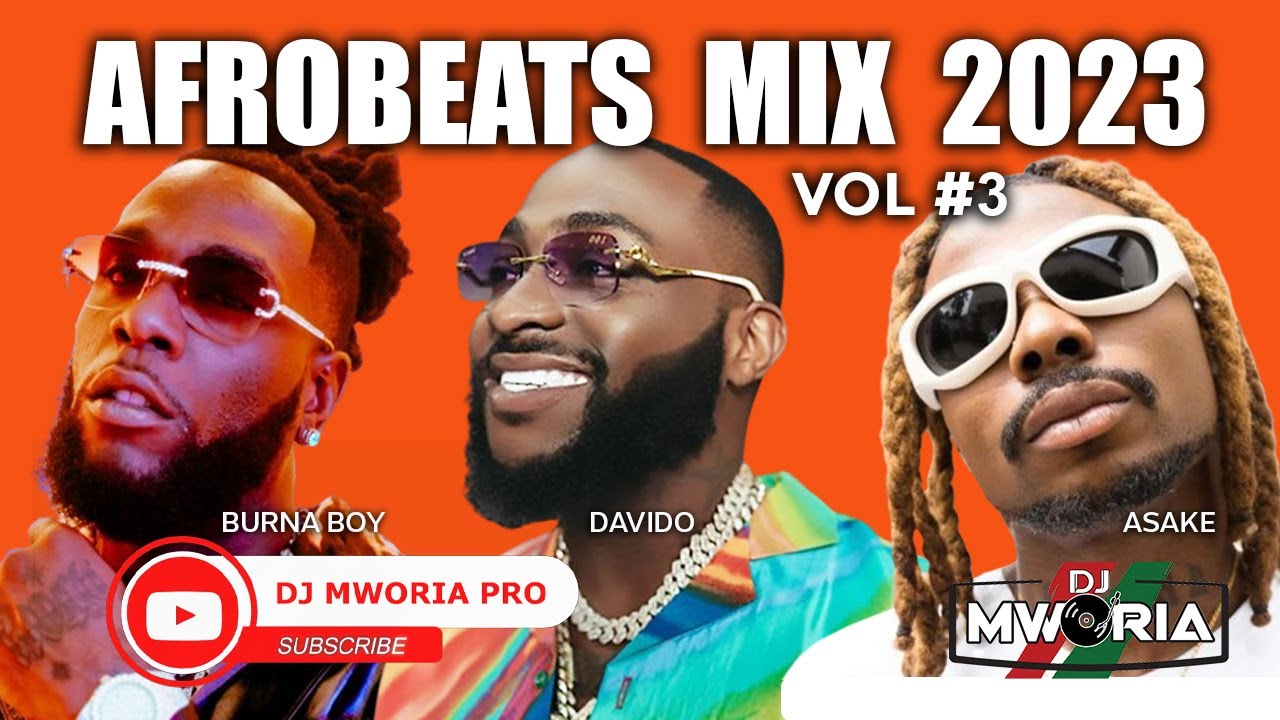 BEST NAIJA AFROBEATS VIDEO MIX 2023 - DJ MWORIA PRO, CITY BOYS BURNA BOY, DAVIDO, ASAKE, AYRA STARR