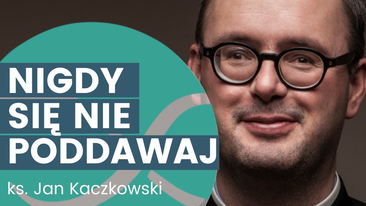 Dlaczego nie warto się poddawać - ks. Jan Kaczkowski