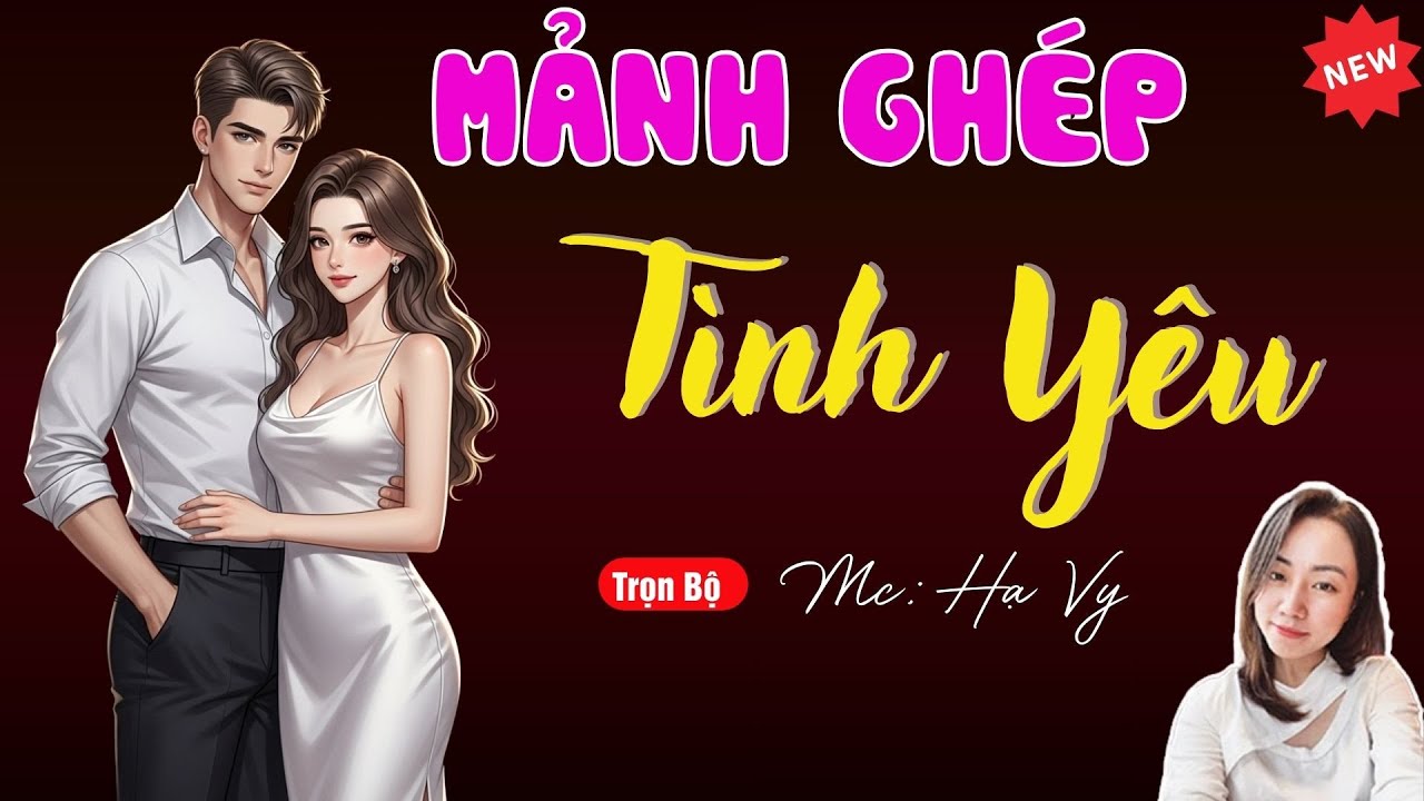 MẢNH GHÉP TÌNH YÊU | TUYỂN TẬP TRUYỆN MC HẠ VY DIỄN ĐỌC HAY NHẤT.