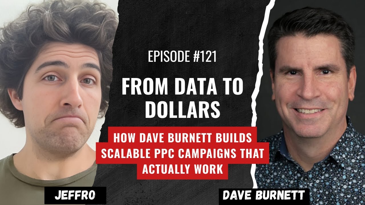 From Data to Dollars: How Dave Burnett Builds Scalable PPC Campaigns That Actually Work