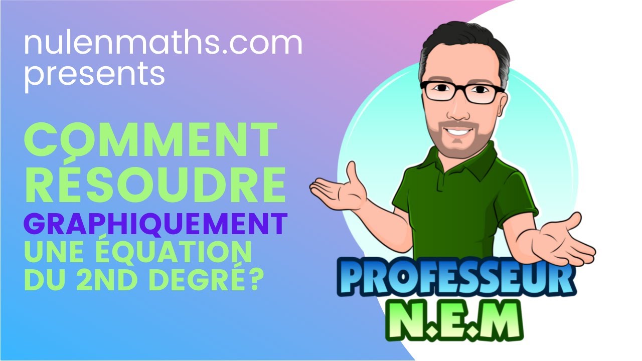 comment resoudre  graphiquement une equation du second degre