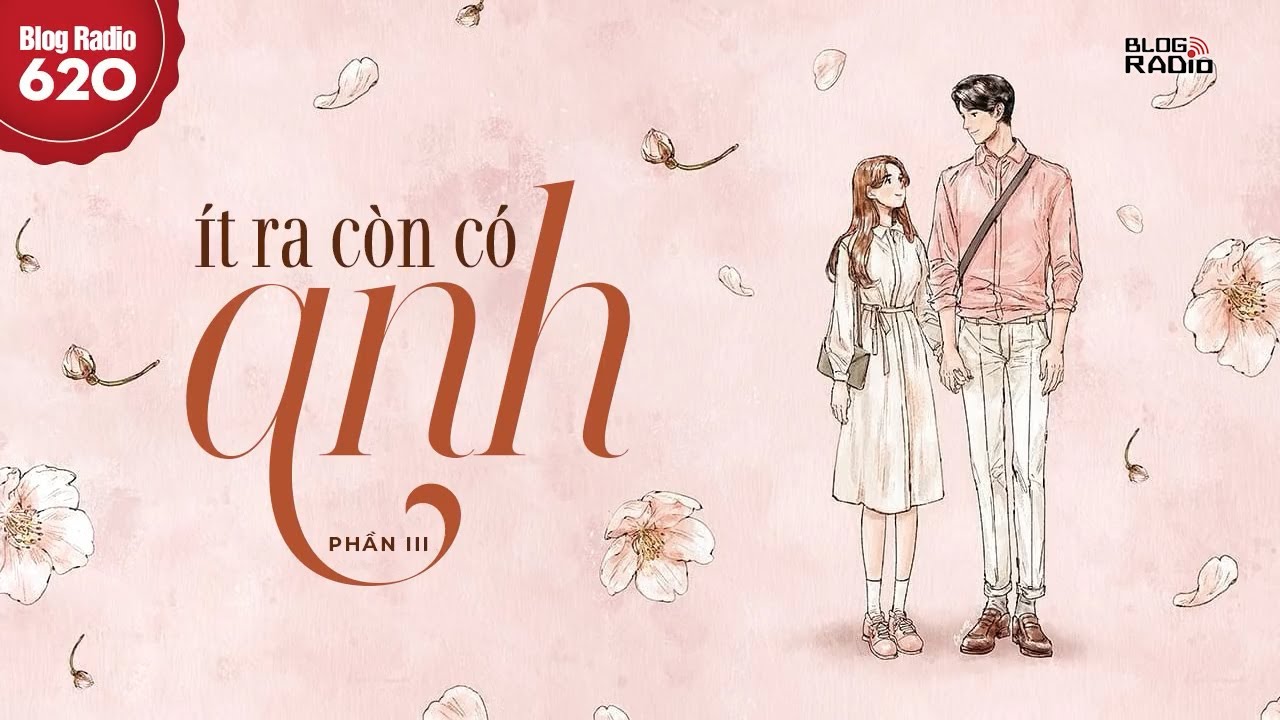 Blog Radio 620: Ít ra còn có anh