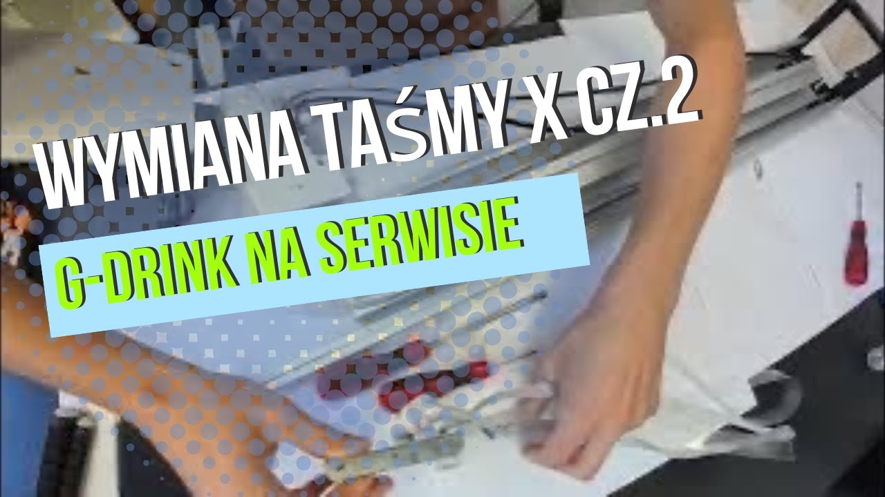 Wymiana taśmy osi X G-Drink | Serwis  cz.2