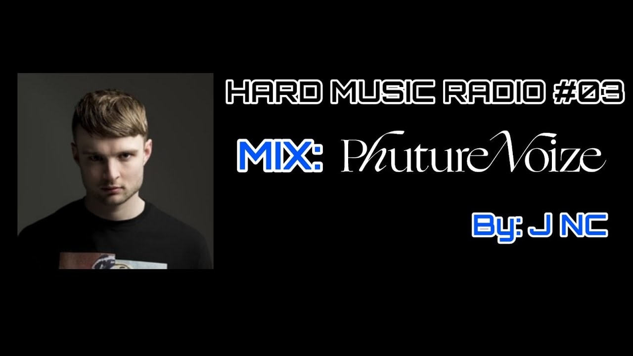 HARD MUSIC RADIO #03 - MIX: PHUTURE NOIZE By: JNC