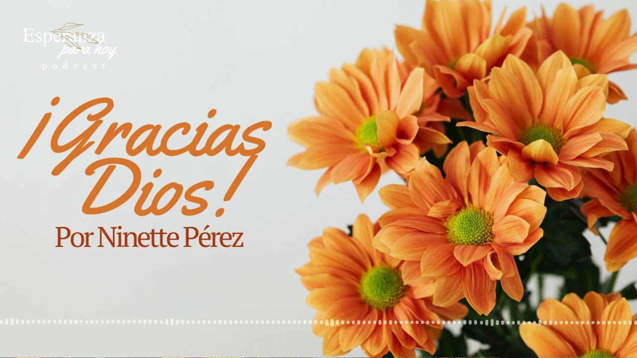 ¡Gracias Dios! Por Ninette Pérez 