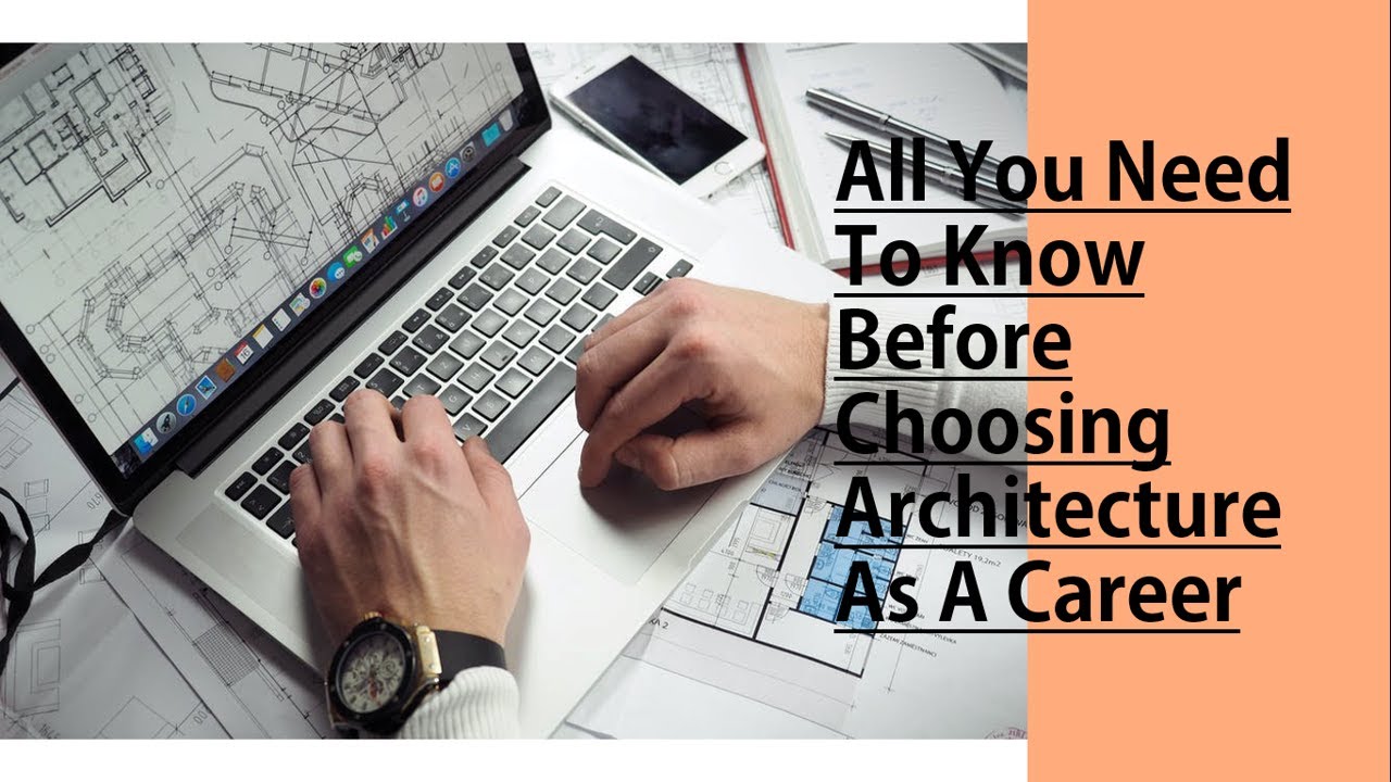 All You Need To Know Before Choosing Architecture As Your Career
