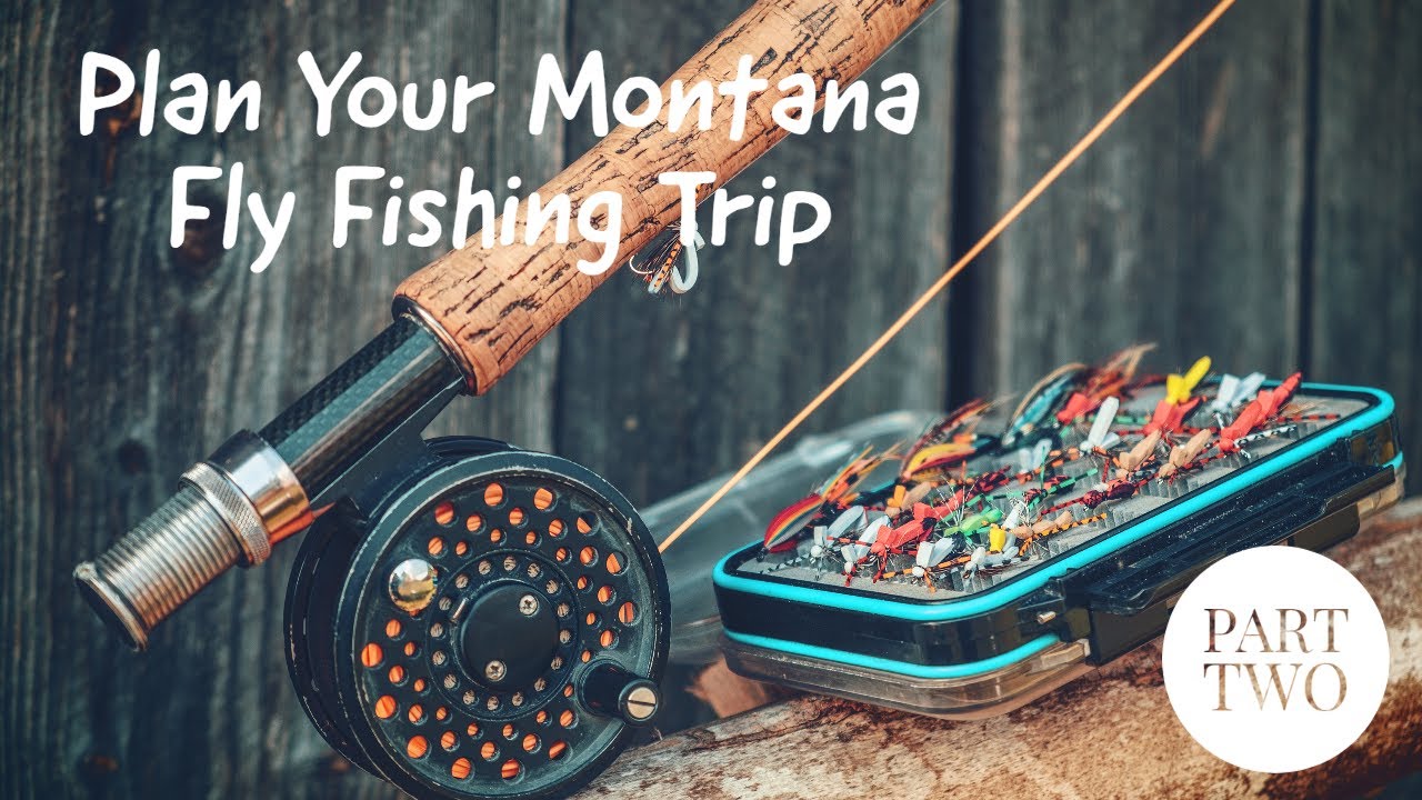 Planning Your Montana Fly Fishing Trip | Final Decisions | Part 2