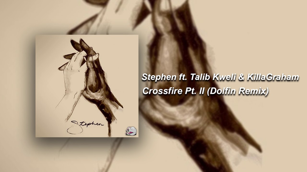 Stephen - Crossfire Pt. II (ft. Talib Kweli & KillaGraham) (Dolfin Remix)