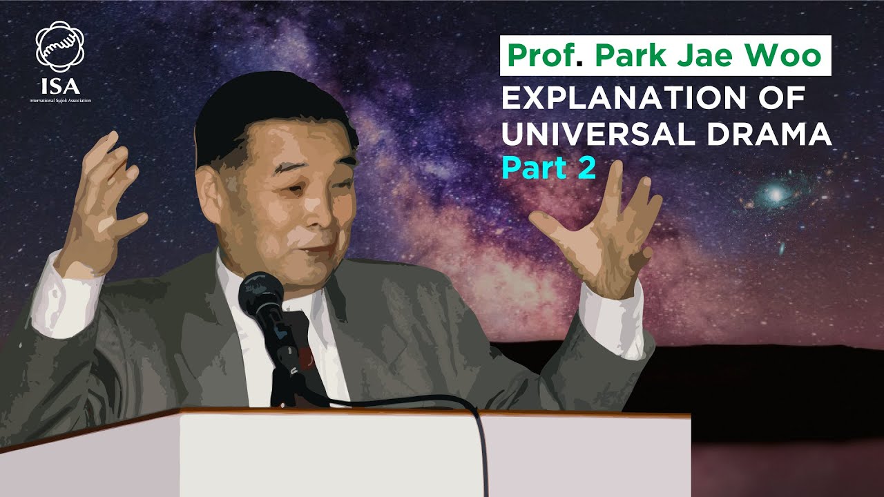 Prof. Park Jae Woo : Explanation of Universal Drama (Part 2)🌌💫😌