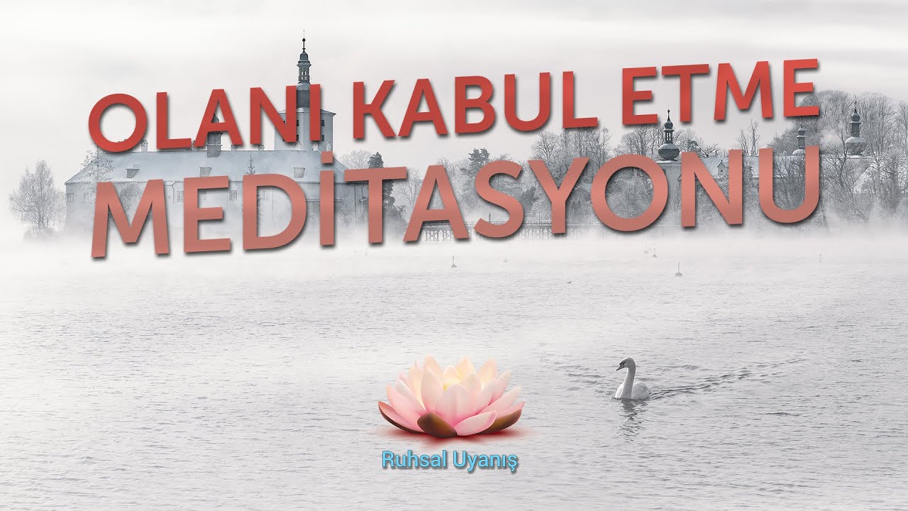 OLANI KABUL ETME MEDİTASYONU