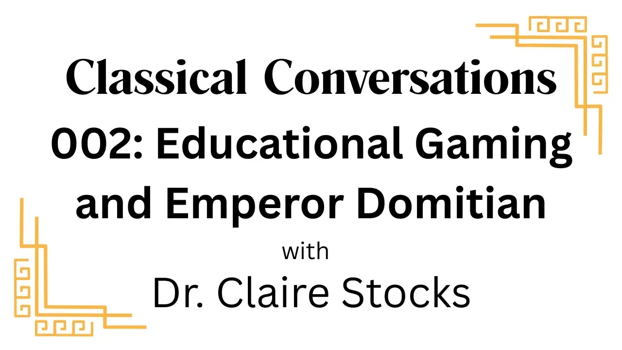 Classical Conversations 002. Educational Games and the Emperor Domitian